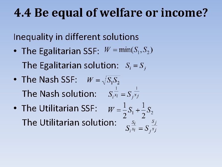 4. 4 Be equal of welfare or income? Inequality in different solutions • The
