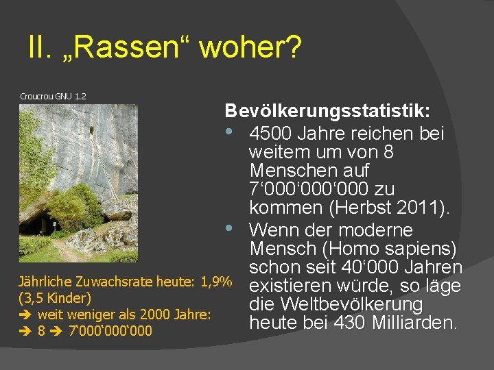 II. „Rassen“ woher? Croucrou GNU 1. 2 Bevölkerungsstatistik: • 4500 Jahre reichen bei weitem