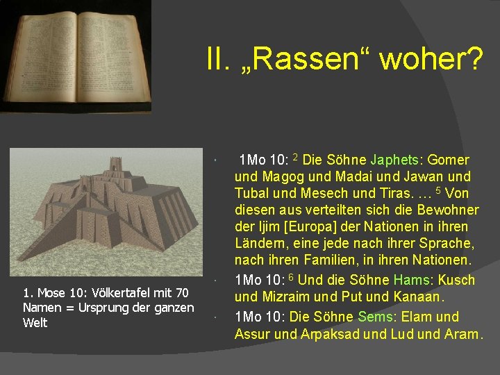 II. „Rassen“ woher? 1. Mose 10: Völkertafel mit 70 Namen = Ursprung der ganzen