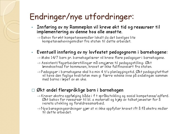 Endringer/nye utfordringer: • Innføring av ny Rammeplan vil kreve økt tid og ressurser til