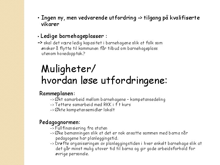  • Ingen ny, men vedvarende utfordring -> tilgang på kvalifiserte vikarer • Ledige