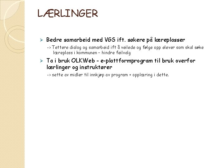 LÆRLINGER Ø Bedre samarbeid med VGS ift. søkere på læreplasser -> Tettere dialog og