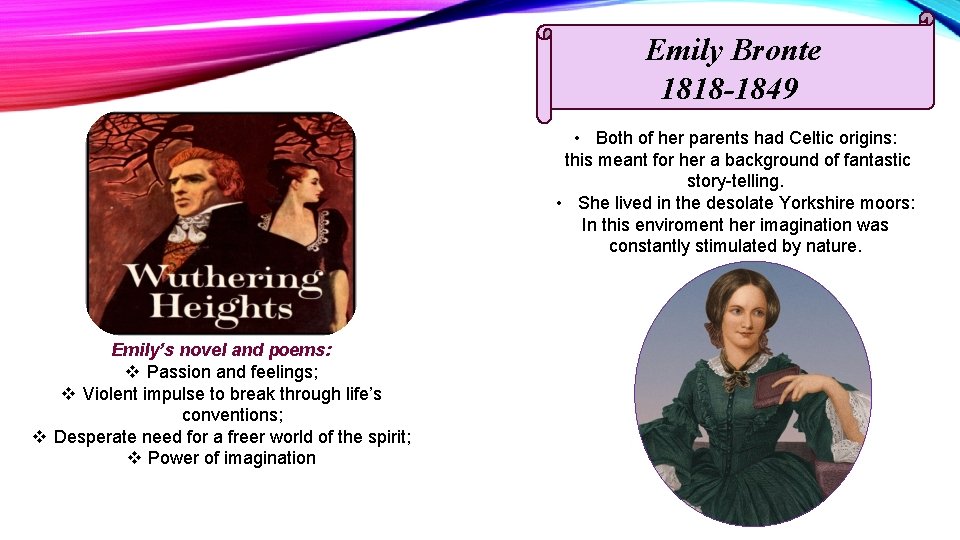 Emily Bronte 1818 -1849 • Both of her parents had Celtic origins: this meant