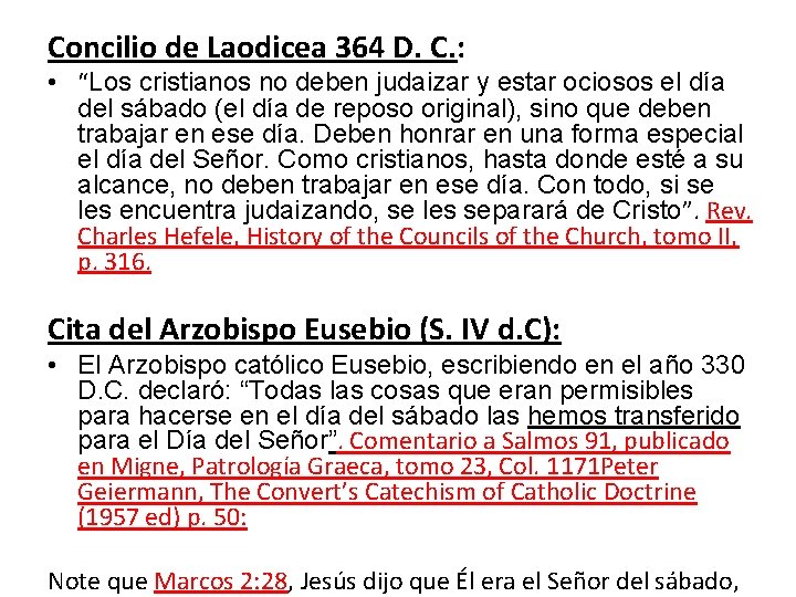 Concilio de Laodicea 364 D. C. : • “Los cristianos no deben judaizar y