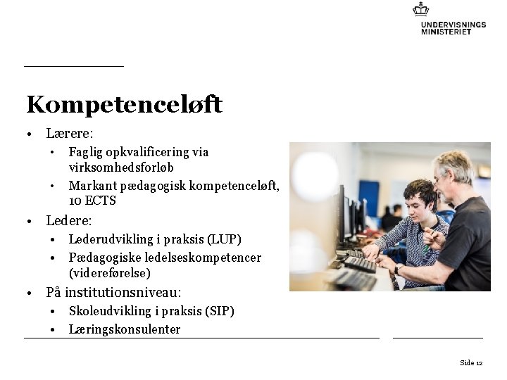 Kompetenceløft • Lærere: • • Faglig opkvalificering via virksomhedsforløb Markant pædagogisk kompetenceløft, 10 ECTS