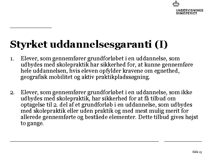Styrket uddannelsesgaranti (I) 1. Elever, som gennemfører grundforløbet i en uddannelse, som udbydes med