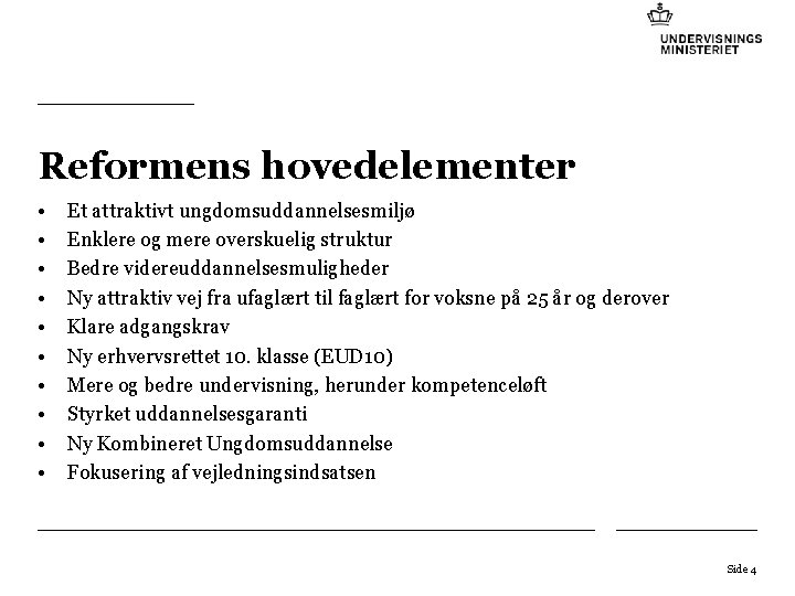 Reformens hovedelementer • • • Et attraktivt ungdomsuddannelsesmiljø Enklere og mere overskuelig struktur Bedre