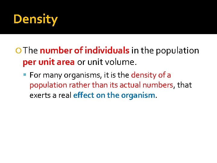 Density The number of individuals in the population per unit area or unit volume.