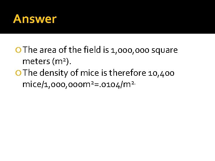 Answer The area of the field is 1, 000 square meters (m 2). The