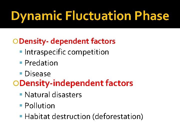 Dynamic Fluctuation Phase Density- dependent factors Intraspecific competition Predation Disease Density-independent factors Natural disasters