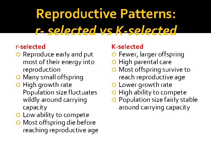Reproductive Patterns: r- selected vs K-selected r-selected Reproduce early and put most of their