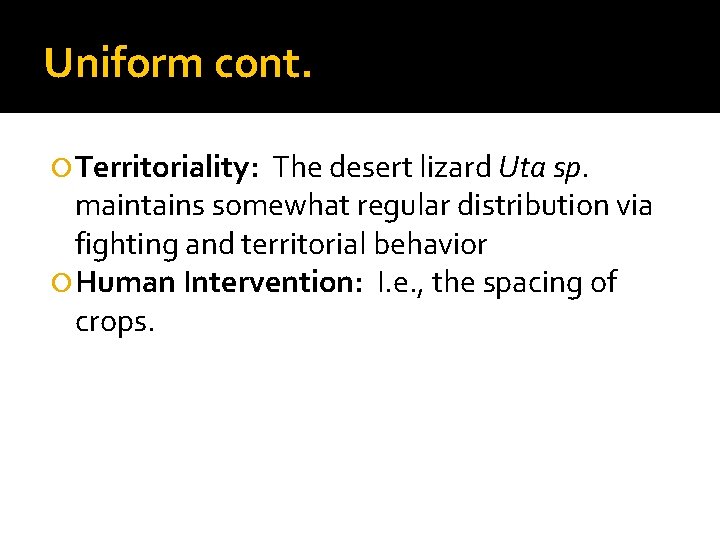 Uniform cont. Territoriality: The desert lizard Uta sp. maintains somewhat regular distribution via fighting