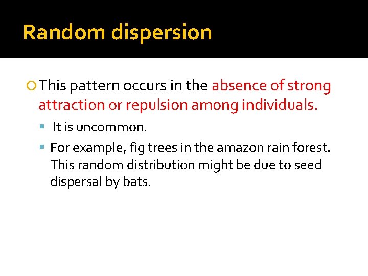 Random dispersion This pattern occurs in the absence of strong attraction or repulsion among