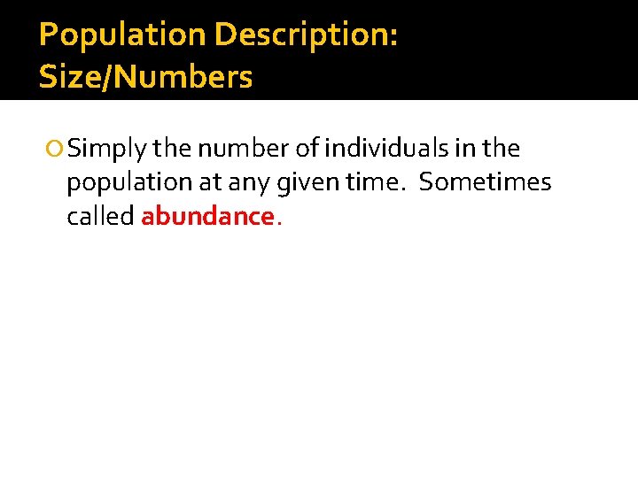 Population Description: Size/Numbers Simply the number of individuals in the population at any given