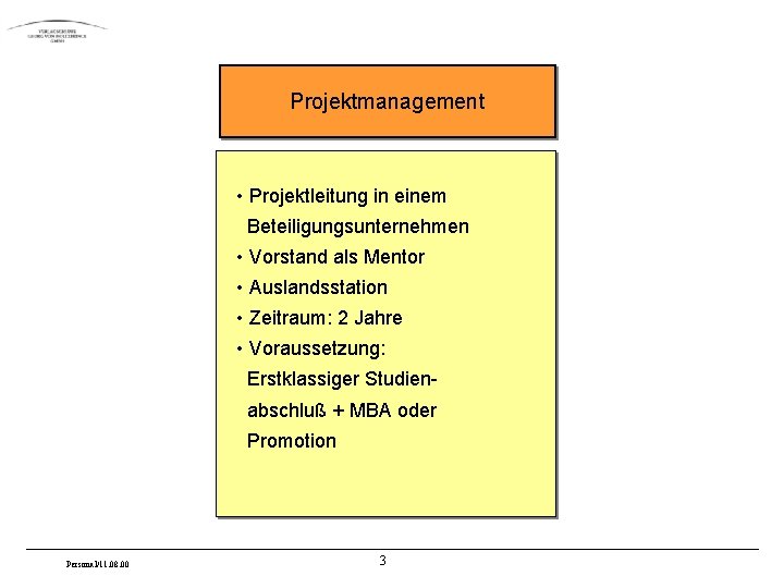 Projektmanagement • Projektleitung in einem Beteiligungsunternehmen • Vorstand als Mentor • Auslandsstation • Zeitraum: