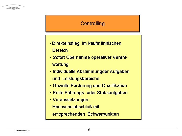 Controlling • Direkteinstieg im kaufmännischen Bereich • Sofort Übernahme operativer Verantwortung • Individuelle Abstimmungder