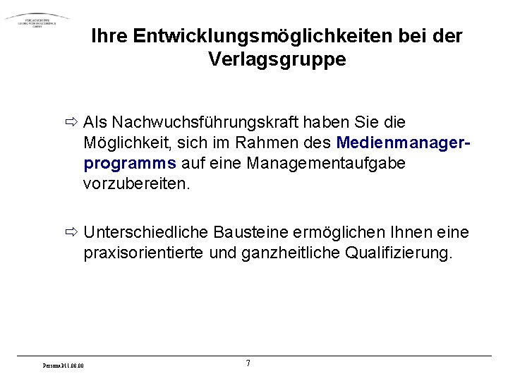 Ihre Entwicklungsmöglichkeiten bei der Verlagsgruppe ð Als Nachwuchsführungskraft haben Sie die Möglichkeit, sich im