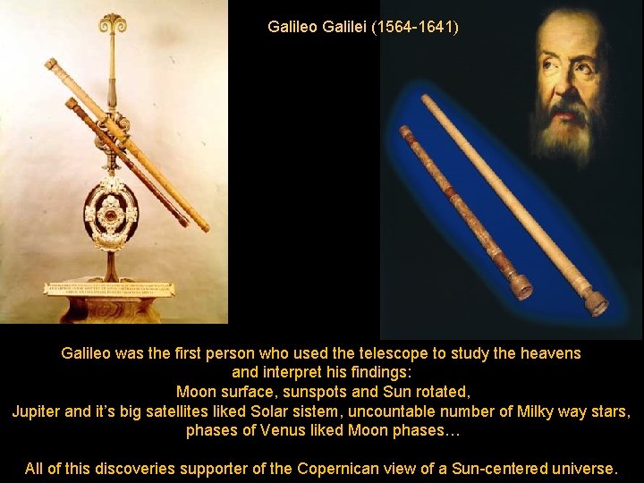 Galileo Galilei (1564 -1641) Galileo was the first person who used the telescope to