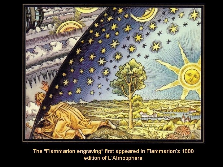 The "Flammarion engraving" first appeared in Flammarion’s 1888 edition of L’Atmosphère 