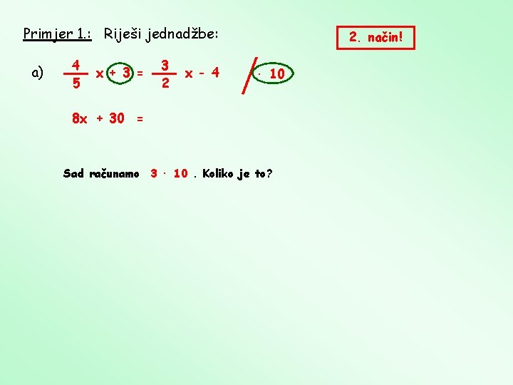 Primjer 1. : Riješi jednadžbe: a) 4 5 x + 3 = 3 2