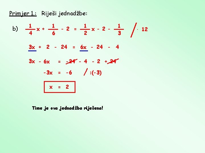 Primjer 1. : Riješi jednadžbe: b) 1 x + 4 1 6 - 2