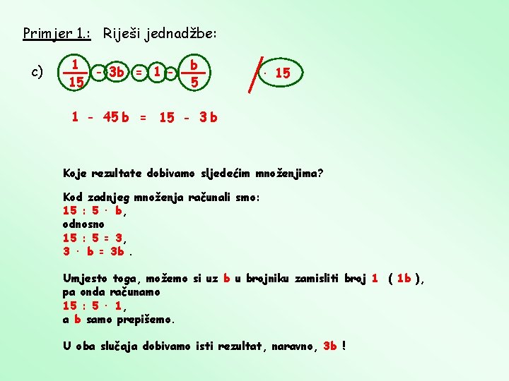 Primjer 1. : Riješi jednadžbe: c) 1 - 3 b = 1 15 b