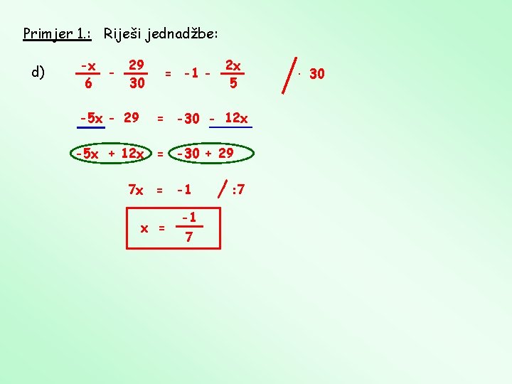 Primjer 1. : Riješi jednadžbe: d) -x 29 6 30 -5 x - 29