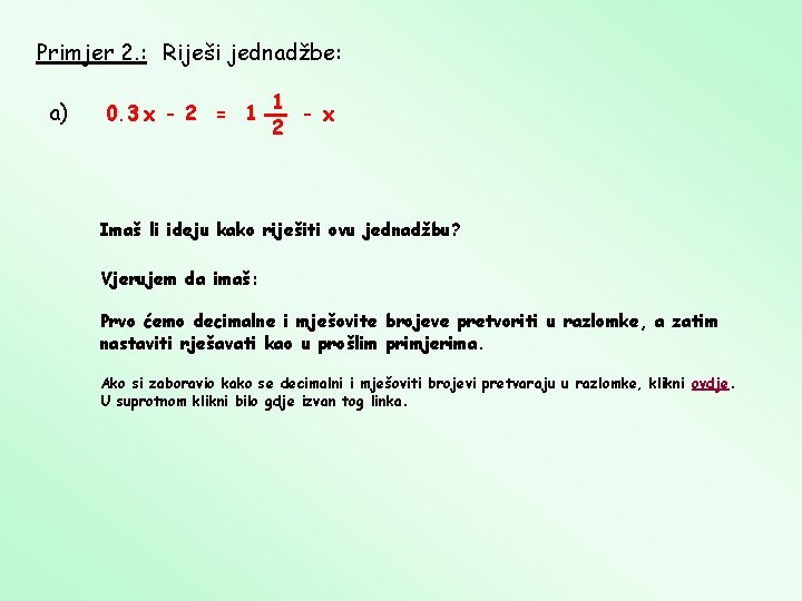 Primjer 2. : Riješi jednadžbe: a) 0. 3 x - 2 = 1 1