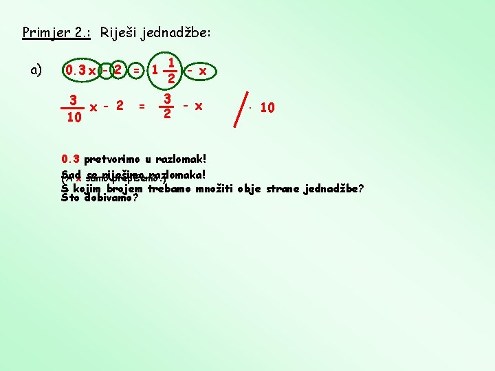 Primjer 2. : Riješi jednadžbe: a) 0. 3 x - 2 = 1 3