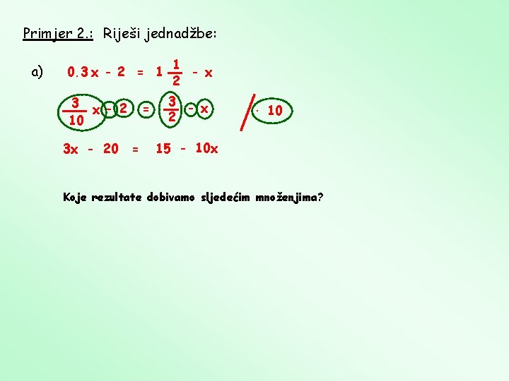 Primjer 2. : Riješi jednadžbe: a) 0. 3 x - 2 = 1 3