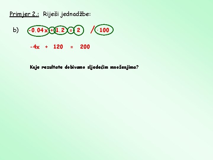 Primjer 2. : Riješi jednadžbe: b) -0. 04 x + 1. 2 = 2