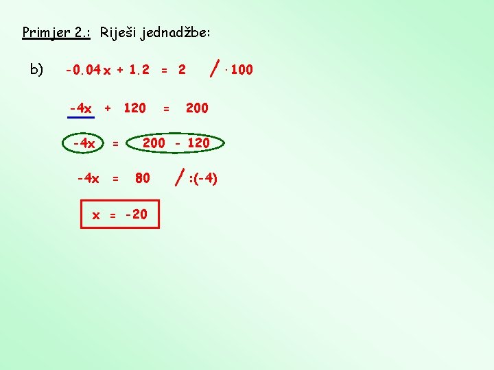 Primjer 2. : Riješi jednadžbe: b) -0. 04 x + 1. 2 = 2