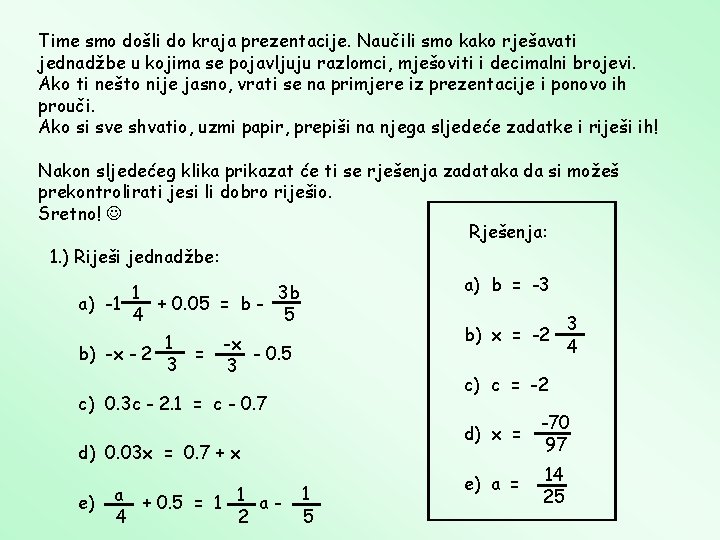 Time smo došli do kraja prezentacije. Naučili smo kako rješavati jednadžbe u kojima se