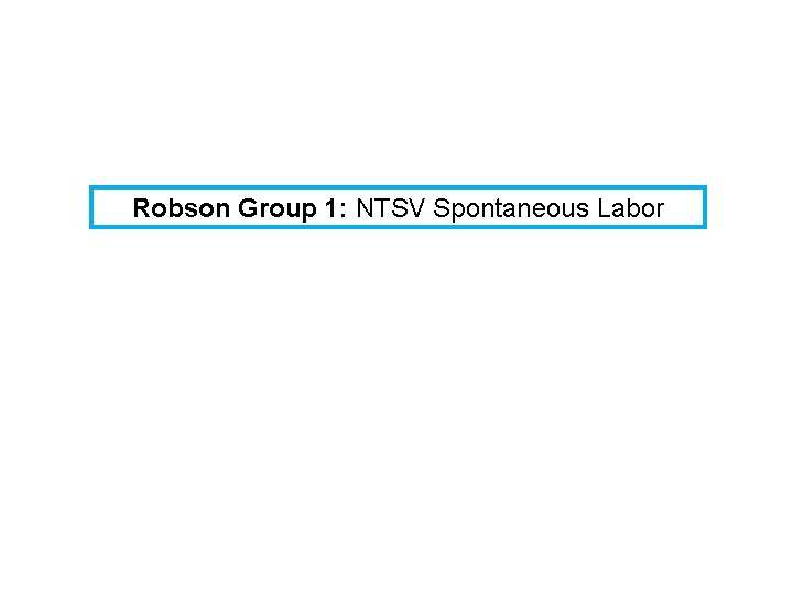 Robson Group 1: NTSV Spontaneous Labor 