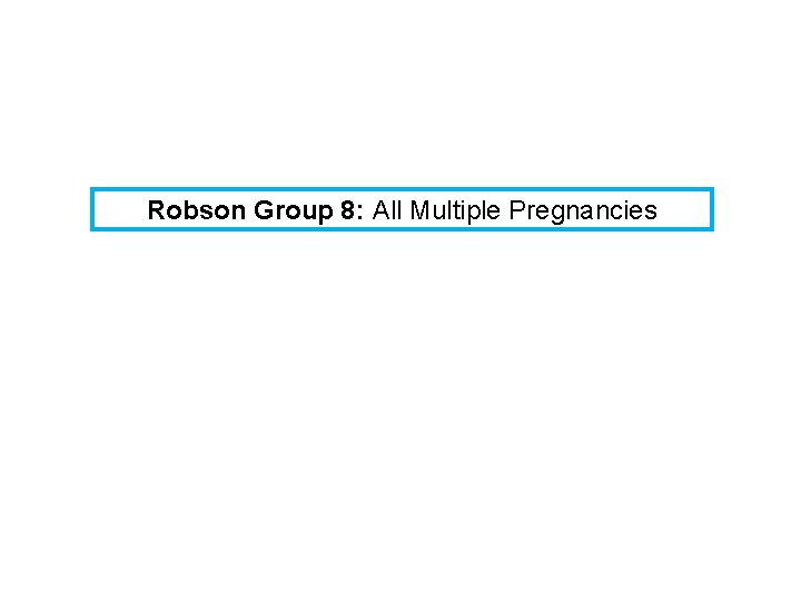 Robson Group 8: All Multiple Pregnancies 