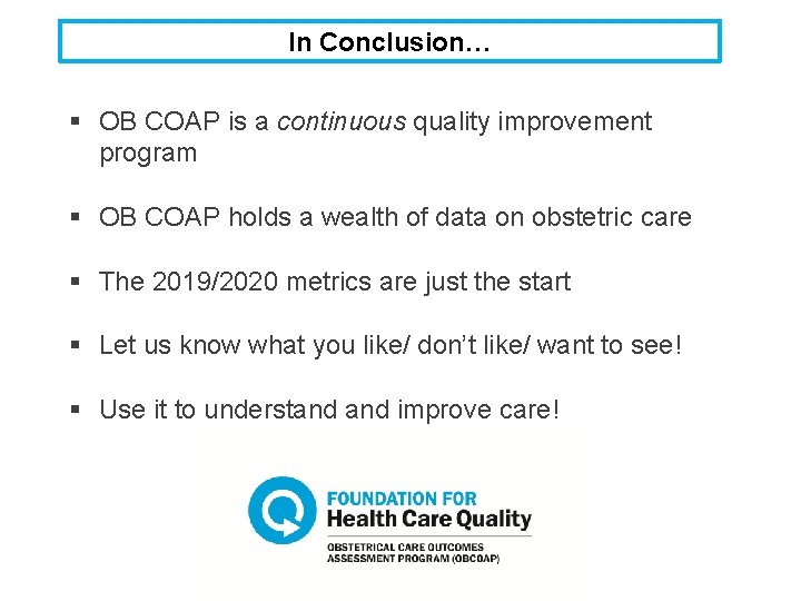 In Conclusion… § OB COAP is a continuous quality improvement program § OB COAP
