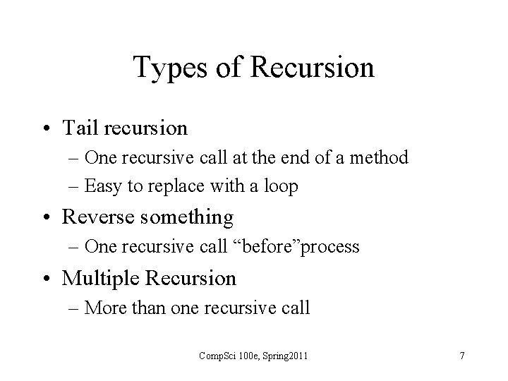 Types of Recursion • Tail recursion – One recursive call at the end of