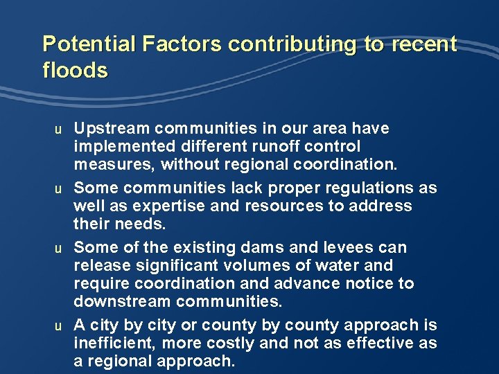 Potential Factors contributing to recent floods Upstream communities in our area have implemented different