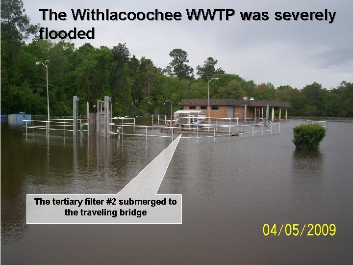 The Withlacoochee WWTP was severely flooded The tertiary filter #2 submerged to the traveling