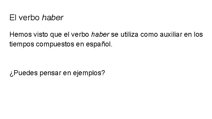 El verbo haber Hemos visto que el verbo haber se utiliza como auxiliar en