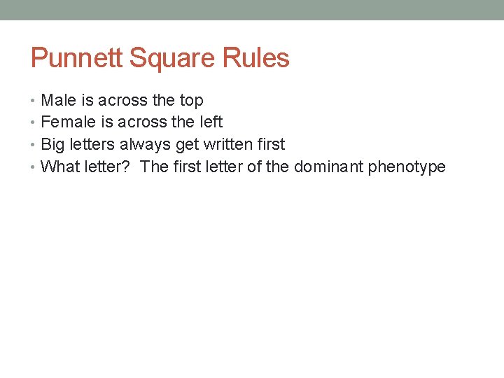 Punnett Square Rules • Male is across the top • Female is across the