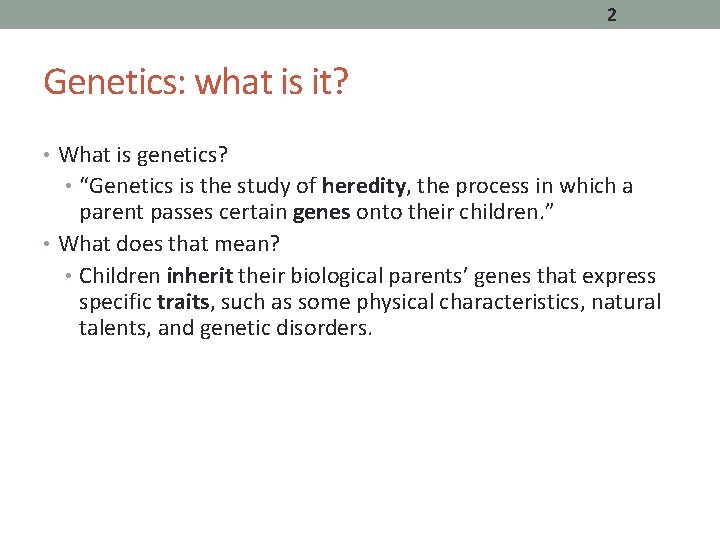 2 Genetics: what is it? • What is genetics? • “Genetics is the study