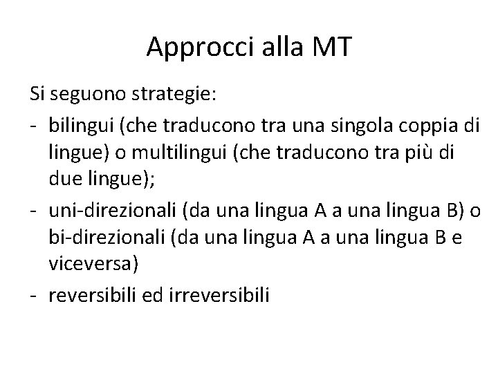 Approcci alla MT Si seguono strategie: - bilingui (che traducono tra una singola coppia