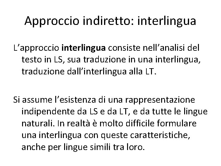 Approccio indiretto: interlingua L’approccio interlingua consiste nell’analisi del testo in LS, sua traduzione in