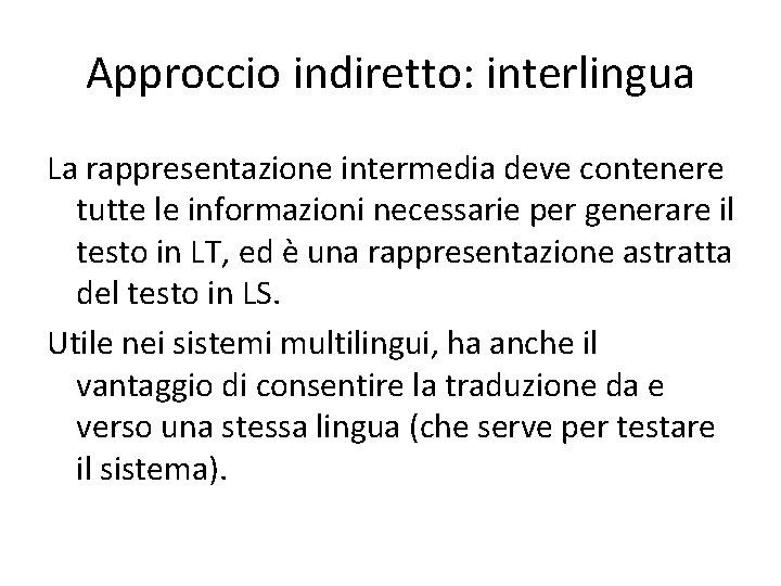 Approccio indiretto: interlingua La rappresentazione intermedia deve contenere tutte le informazioni necessarie per generare