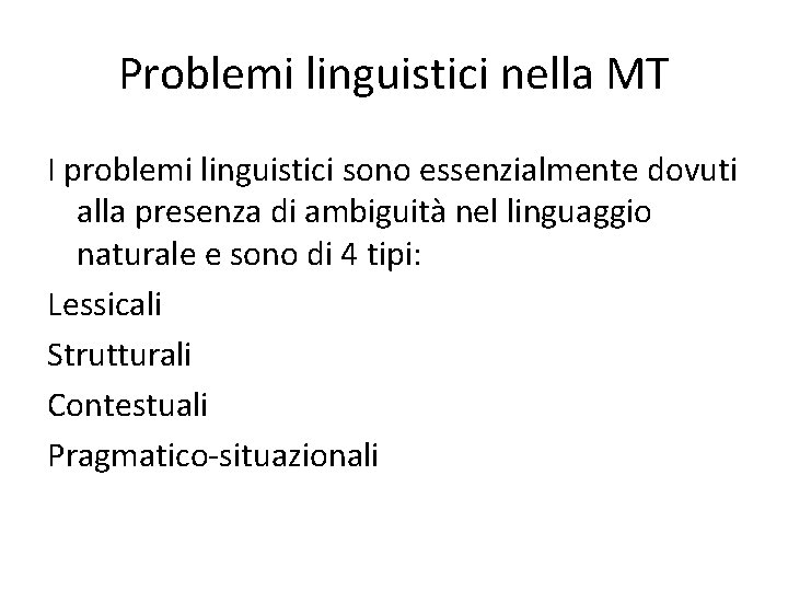 Problemi linguistici nella MT I problemi linguistici sono essenzialmente dovuti alla presenza di ambiguità