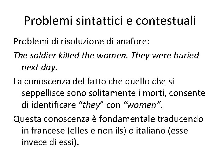 Problemi sintattici e contestuali Problemi di risoluzione di anafore: The soldier killed the women.
