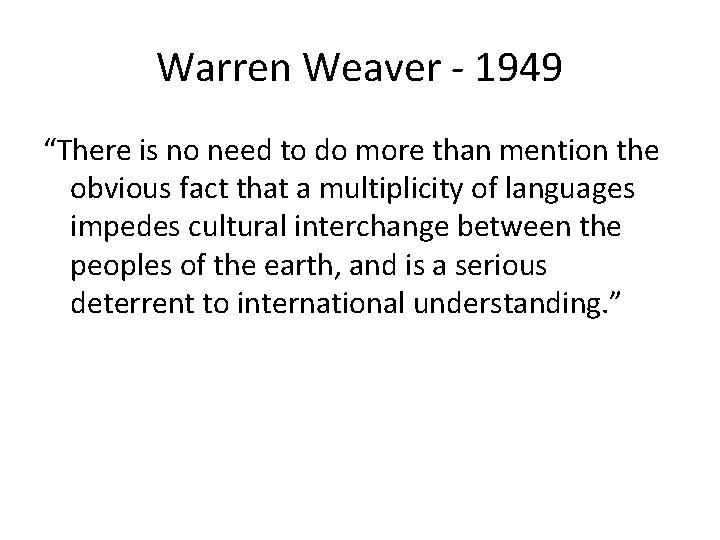 Warren Weaver - 1949 “There is no need to do more than mention the
