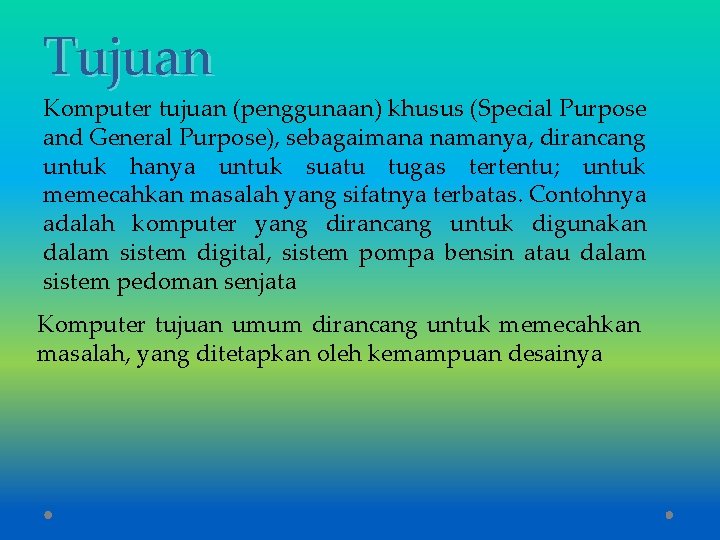 Tujuan Komputer tujuan (penggunaan) khusus (Special Purpose and General Purpose), sebagaimana namanya, dirancang untuk