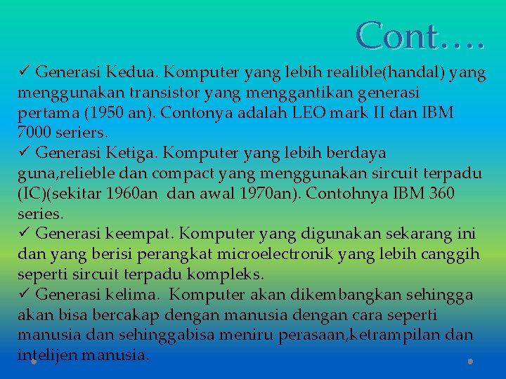 Cont…. ü Generasi Kedua. Komputer yang lebih realible(handal) yang menggunakan transistor yang menggantikan generasi